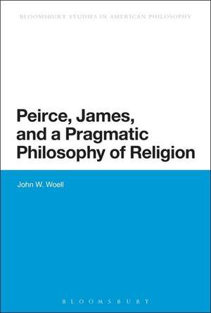 Peirce, James, and a Pragmatic Philosophy of Religion de Associate Professor John W. Woell