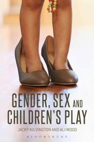 Gender, Sex and Children's Play de Jacky Kilvington