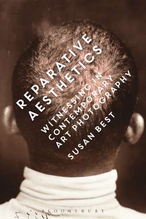 Reparative Aesthetics: Witnessing in Contemporary Art Photography de Susan Best