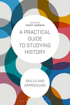 A Practical Guide to Studying History: Skills and Approaches de Tracey Loughran