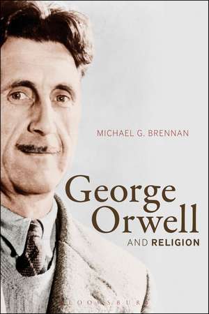 George Orwell and Religion de Professor Michael G. Brennan