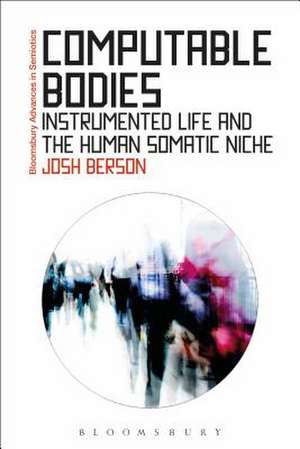 Computable Bodies: Instrumented Life and the Human Somatic Niche de Josh Berson