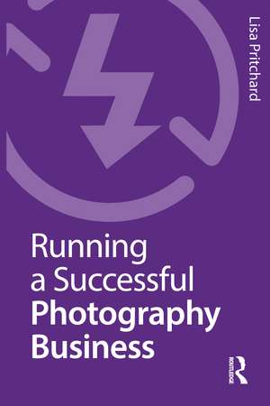 Running a Successful Photography Business de Lisa Pritchard