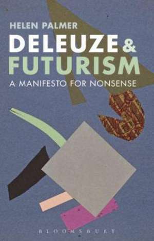 Deleuze and Futurism: A Manifesto for Nonsense de Helen Palmer