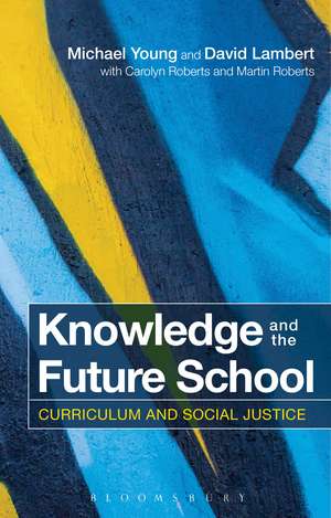 Knowledge and the Future School: Curriculum and Social Justice de Michael Young