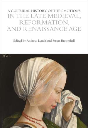 A Cultural History of the Emotions in the Late Medieval, Reformation, and Renaissance Age de Susan Broomhall