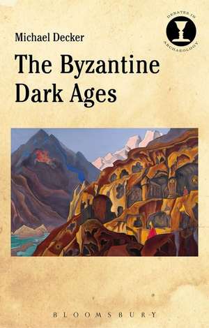 The Byzantine Dark Ages de Michael J. Decker