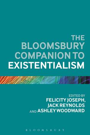 The Bloomsbury Companion to Existentialism de Dr Felicity Joseph