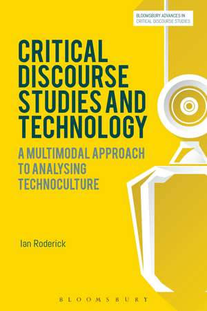 Critical Discourse Studies and Technology: A Multimodal Approach to Analysing Technoculture de Dr Ian Roderick