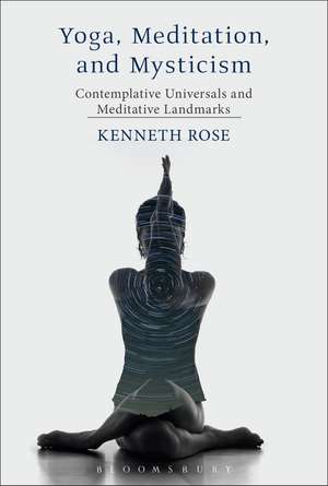 Yoga, Meditation, and Mysticism: Contemplative Universals and Meditative Landmarks de Professor Kenneth Rose