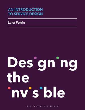 An Introduction to Service Design: Designing the Invisible de Lara Penin