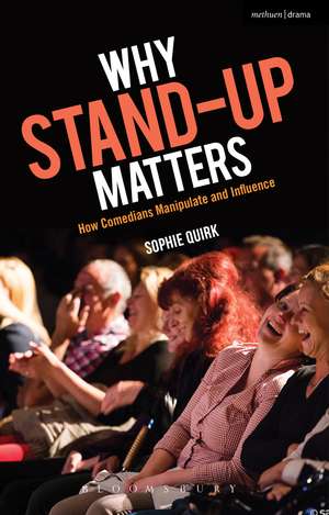 Why Stand-up Matters: How Comedians Manipulate and Influence de Sophie Quirk