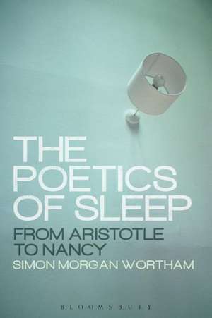 The Poetics of Sleep: From Aristotle to Nancy de Professor Simon Wortham