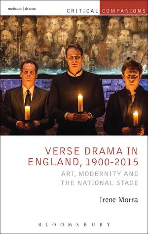 Verse Drama in England, 1900-2015: Art, Modernity and the National Stage de Irene Morra