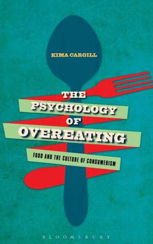 The Psychology of Overeating: Food and the Culture of Consumerism de Professor Kima Cargill