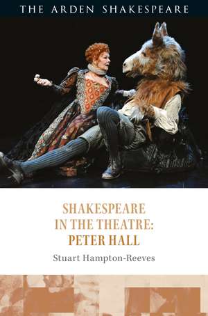 Shakespeare in the Theatre: Peter Hall de Professor Stuart Hampton-Reeves