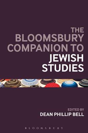 The Bloomsbury Companion to Jewish Studies de Dean Phillip Bell