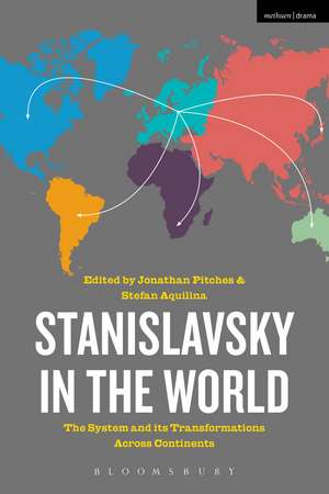 Stanislavsky in the World: The System and its Transformations Across Continents de Jonathan Pitches