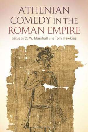 Athenian Comedy in the Roman Empire de C. W. Marshall