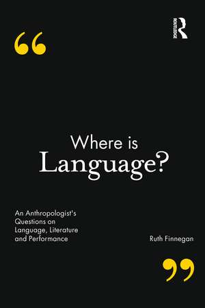 Where is Language?: An Anthropologist's Questions on Language, Literature and Performance de Ruth Finnegan