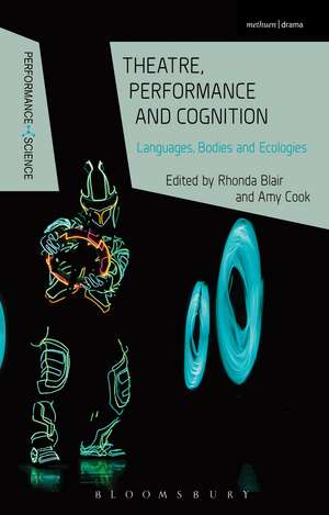 Theatre, Performance and Cognition: Languages, Bodies and Ecologies de Professor Rhonda Blair