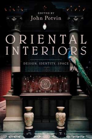 Oriental Interiors: Design, Identity, Space de John Potvin