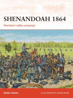 Shenandoah 1864: Sheridan’s valley campaign de Mark Lardas