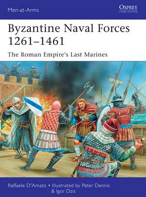 Byzantine Naval Forces 1261–1461: The Roman Empire's Last Marines de Raffaele D’Amato