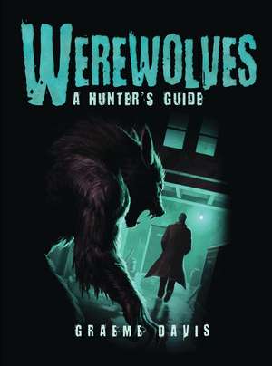 Werewolves: A Hunter's Guide de Graeme Davis