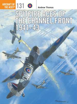 Spitfire Aces of the Channel Front 1941-43 de Andrew Thomas