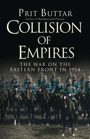 Collision of Empires: The War on the Eastern Front in 1914 de Prit Buttar