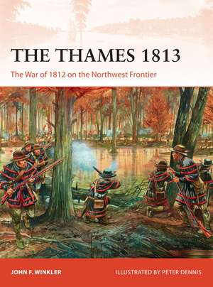 The Thames 1813: The War of 1812 on the Northwest Frontier de John F. Winkler