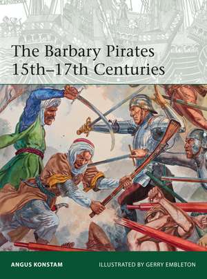 The Barbary Pirates 15th-17th Centuries de Angus Konstam