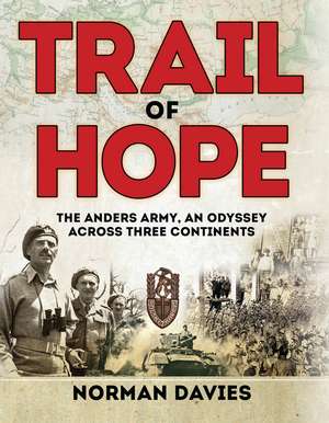 Trail of Hope: The Anders Army, An Odyssey Across Three Continents de Norman Davies