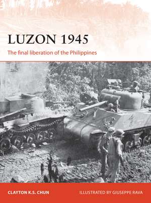 Luzon 1945: The final liberation of the Philippines de Clayton K. S. Chun