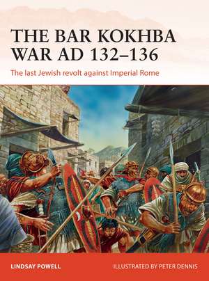 The Bar Kokhba War AD 132–136: The last Jewish revolt against Imperial Rome de Lindsay Powell