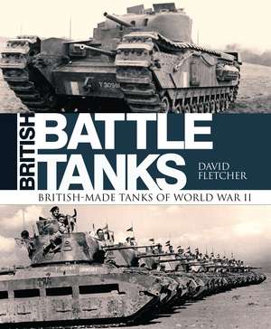 British Battle Tanks: British-made tanks of World War II de David Fletcher