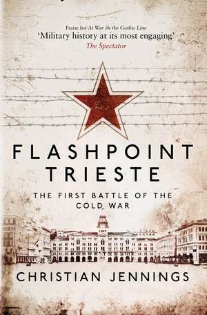 Flashpoint Trieste: The First Battle of the Cold War de Christian Jennings