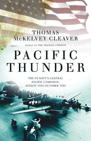 Pacific Thunder: The US Navy's Central Pacific Campaign, August 1943–October 1944 de Thomas McKelvey Cleaver