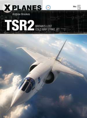 TSR2: Britain's lost Cold War strike jet de Andrew Brookes