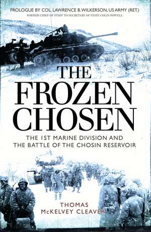 The Frozen Chosen: The 1st Marine Division and the Battle of the Chosin Reservoir de Thomas McKelvey Cleaver