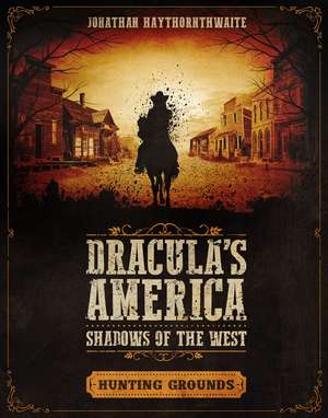 Dracula's America: Shadows of the West: Hunting Grounds de Jonathan Haythornthwaite