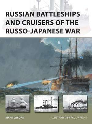 Russian Battleships and Cruisers of the Russo-Japanese War de Mark Lardas