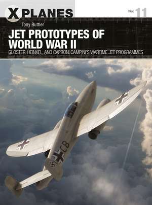 Jet Prototypes of World War II: Gloster, Heinkel, and Caproni Campini's wartime jet programmes de Tony Buttler