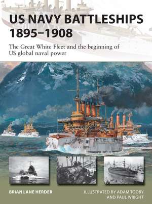 US Navy Battleships 1895–1908: The Great White Fleet and the beginning of US global naval power de Brian Lane Herder