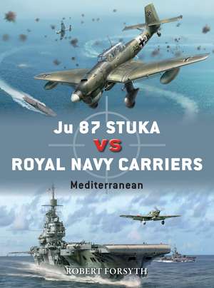 Ju 87 Stuka vs Royal Navy Carriers: Mediterranean de Robert Forsyth