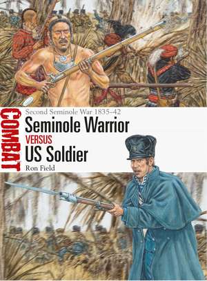 Seminole Warrior vs US Soldier: Second Seminole War 1835–42 de Ron Field