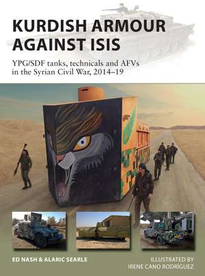 Kurdish Armour Against ISIS: YPG/SDF tanks, technicals and AFVs in the Syrian Civil War, 2014–19 de Ed Nash