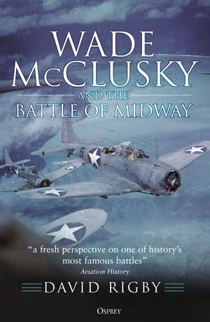 Wade McClusky and the Battle of Midway de David Rigby