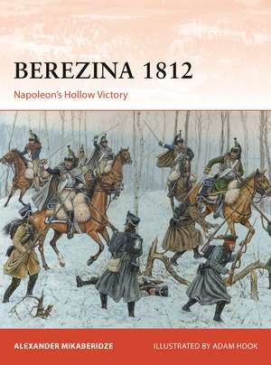 Berezina 1812: Napoleon’s Hollow Victory de Alexander Mikaberidze